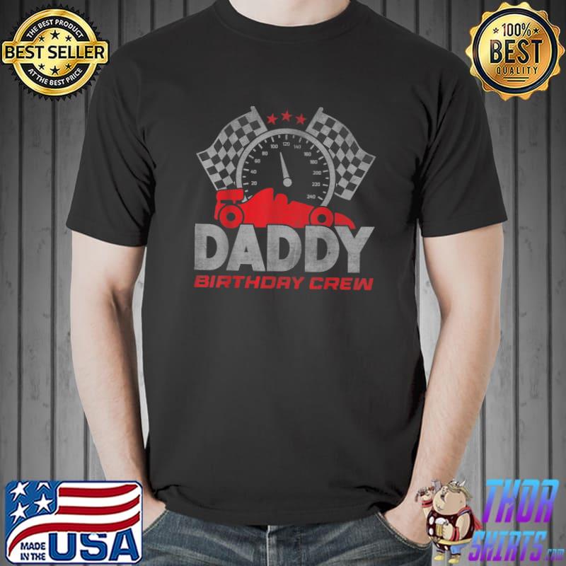 Daddy Birthday Crew Car Racing Lover Drag Racer Dad T-Shirt