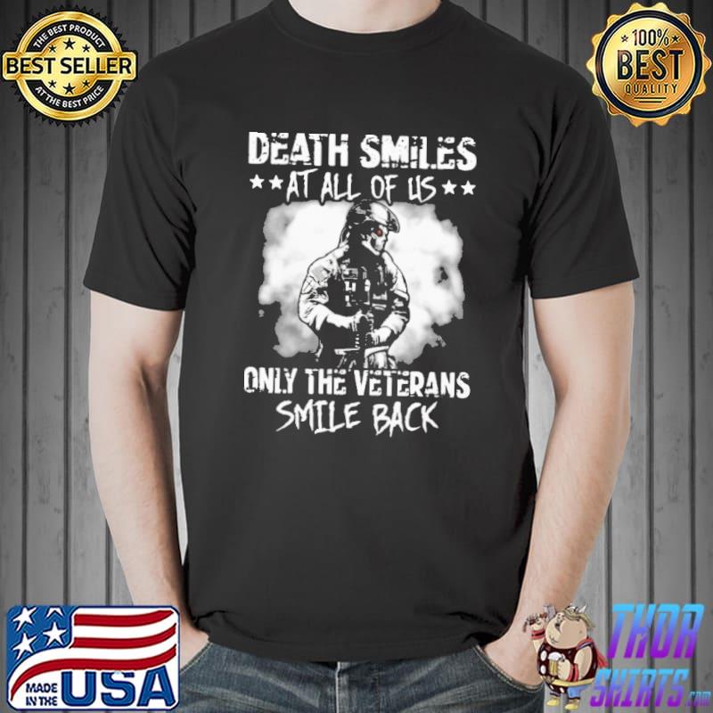Death Smiles At All Of Us Only The Veteran Smile Back Shirt