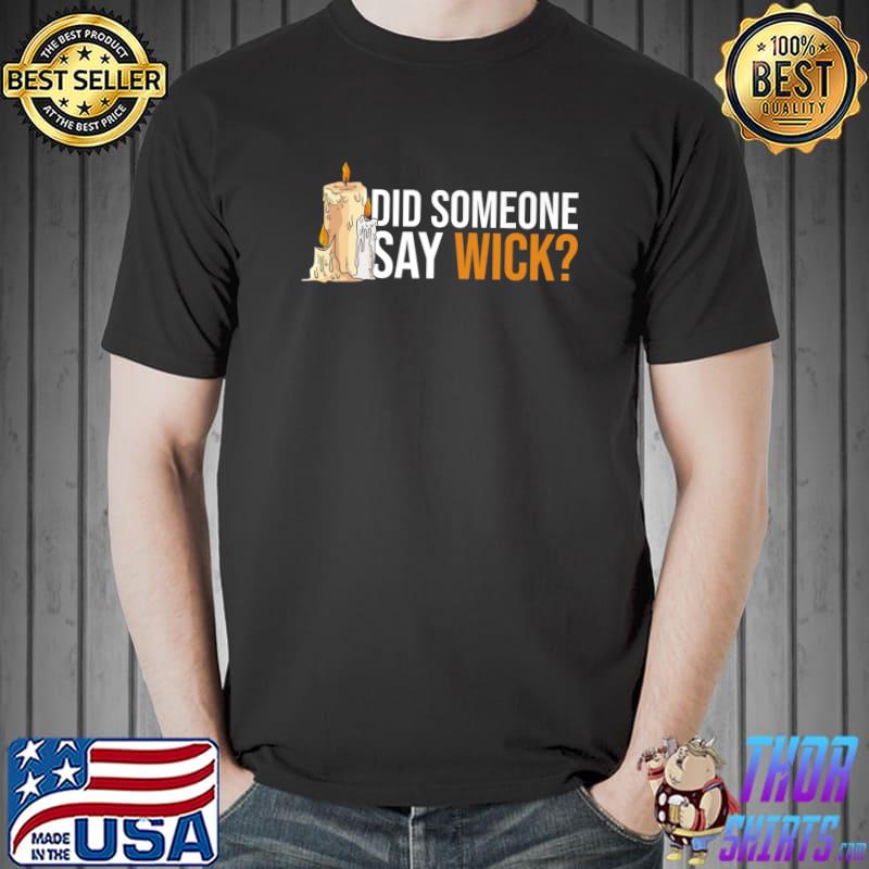 Did someone say wick candle maker T-Shirt