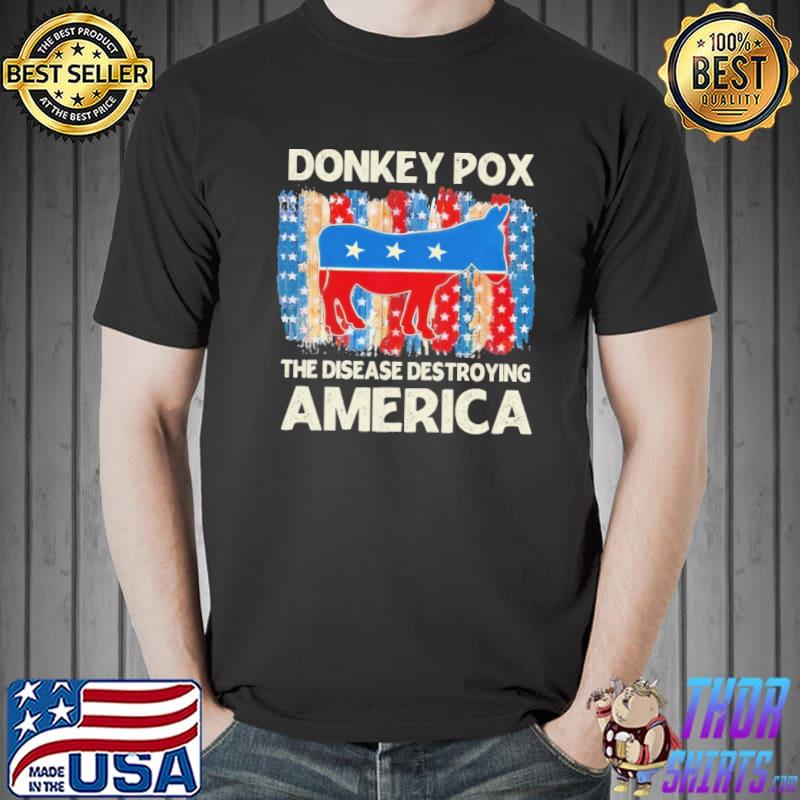 Donkey Pox The Disease Destroying America Shirt