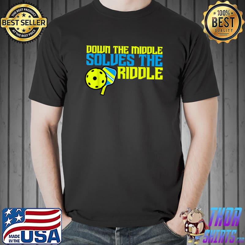 Down The Middle Solves The Riddle Pickleball T-Shirt
