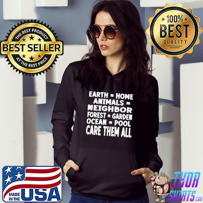 Earth Home Animals Neighbor Forest Garden Ocean Pool Care Them All T-Shirt Hoodie