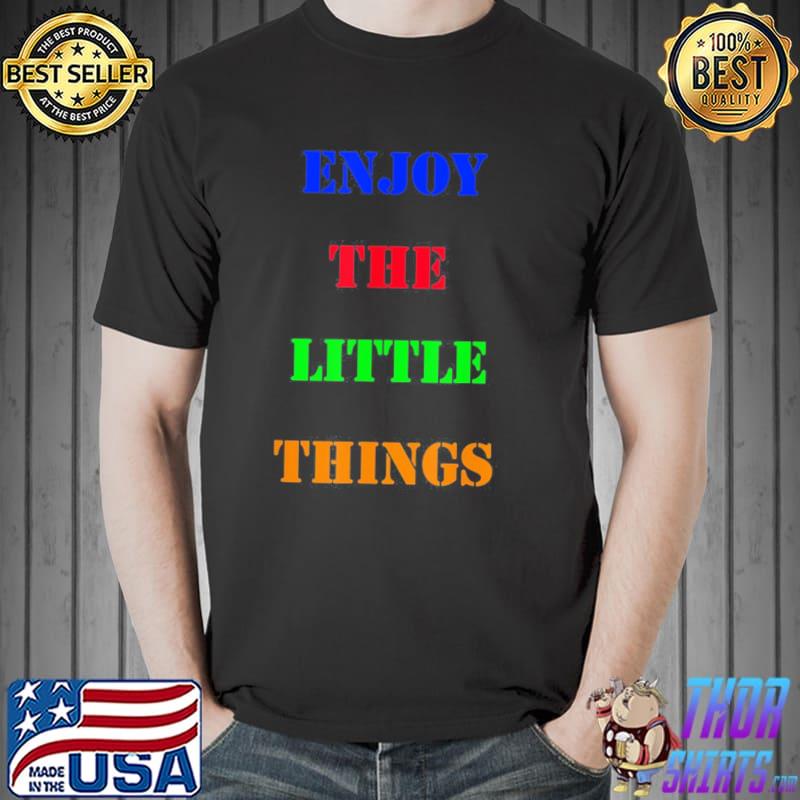 Enjoy the little things classic shirt