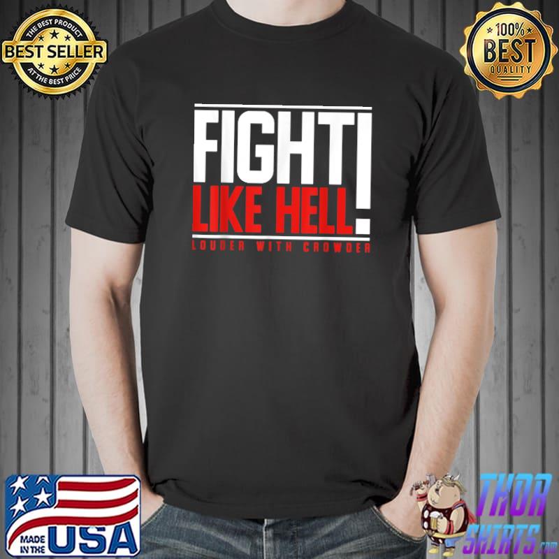 Fight Like Hell Louder With Crowder T-Shirt