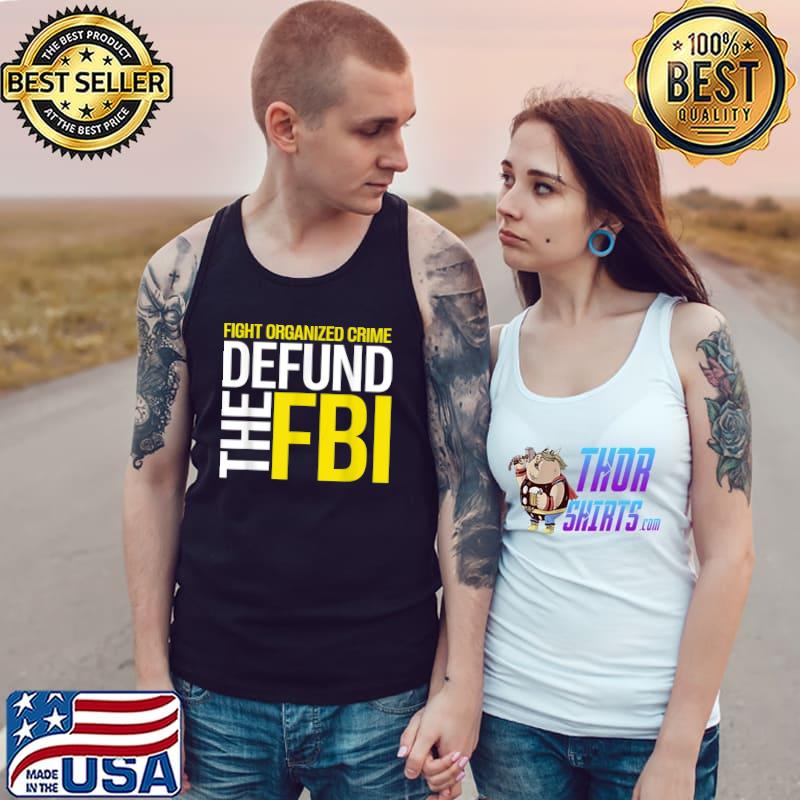 Fight Organized Crime Defund The Fbi Federal Bureau Anti FBI Corruption T-Shirt Tank Top