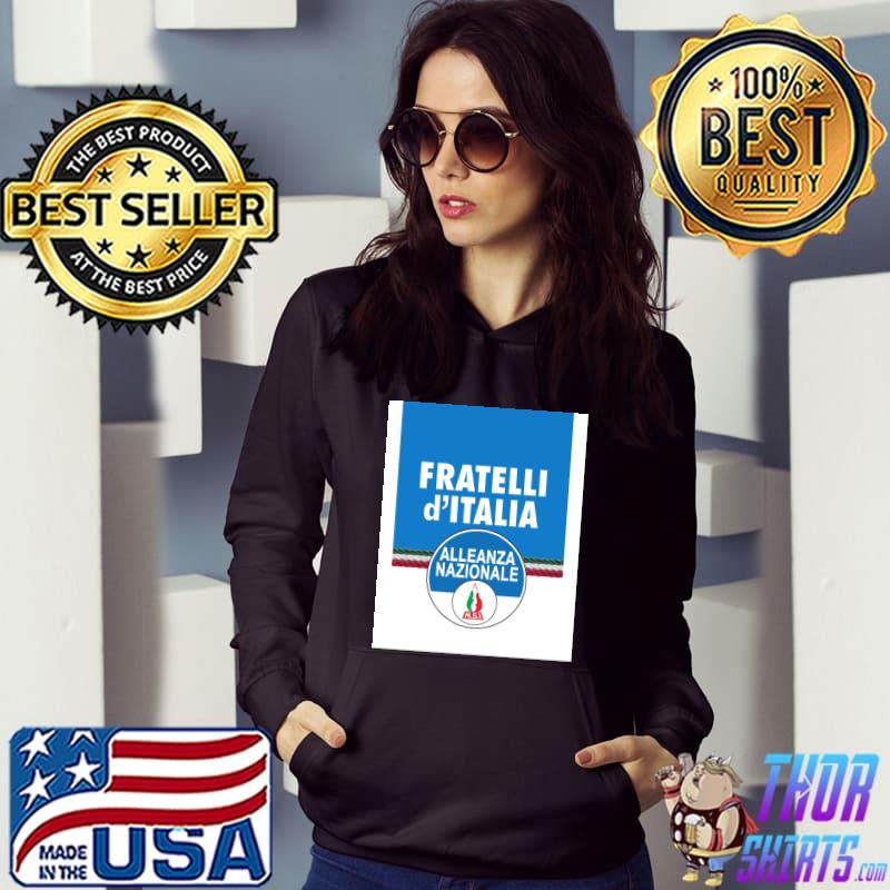 Indflydelsesrig Pelmel Hejse Fratelli d'Italia alleanza nazionale brothers of italy T-Shirt, hoodie,  sweater, long sleeve and tank top