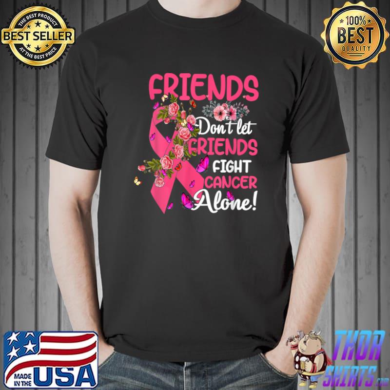 Friends Don't Let Friends Fight Breast Cancer Alone Flowers Butterflies T-Shirt