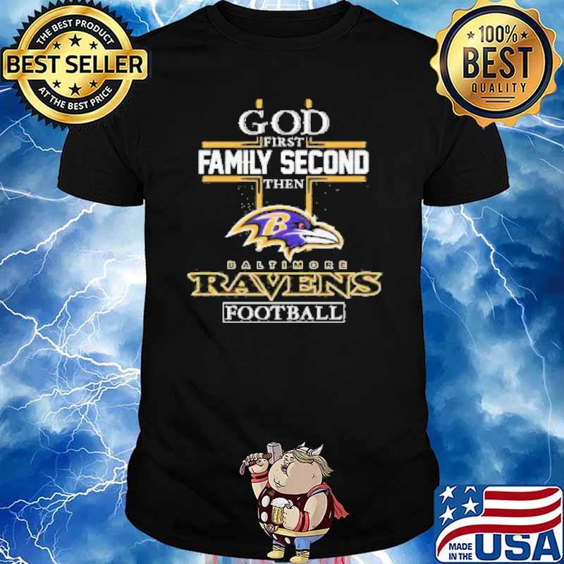 God First Family Second Then Baltimore Ravens Football Team Shirt, hoodie,  sweater, long sleeve and tank top