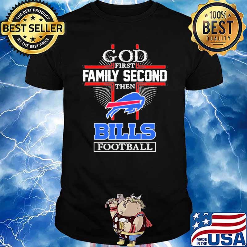 God first family second then Buffalo Bills football shirt