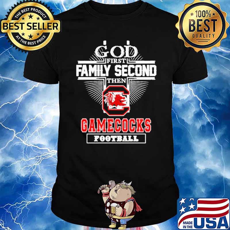 God first family second then Gamecocks football shirt