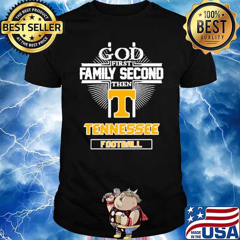 God first family second then Tennessee football shirt