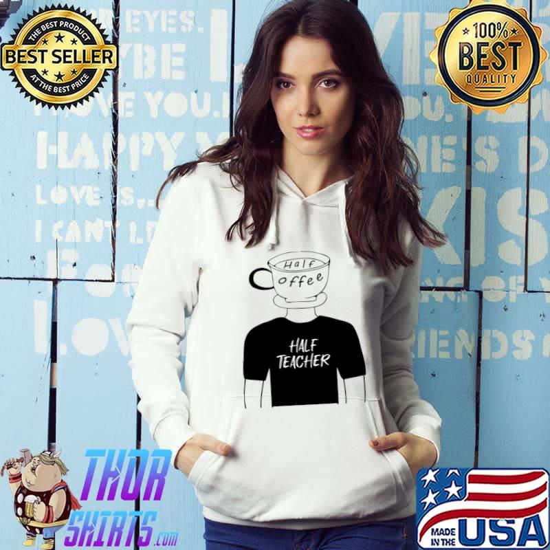 Half Coffee Half Teacher Human Hybrid In Black Tee T-Shirt Hoodie