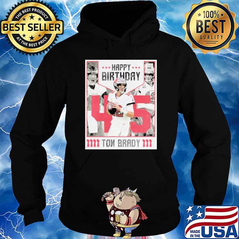 TB 45 Happy Birthday Tom Brady Shirt, hoodie, sweater, long sleeve and tank  top