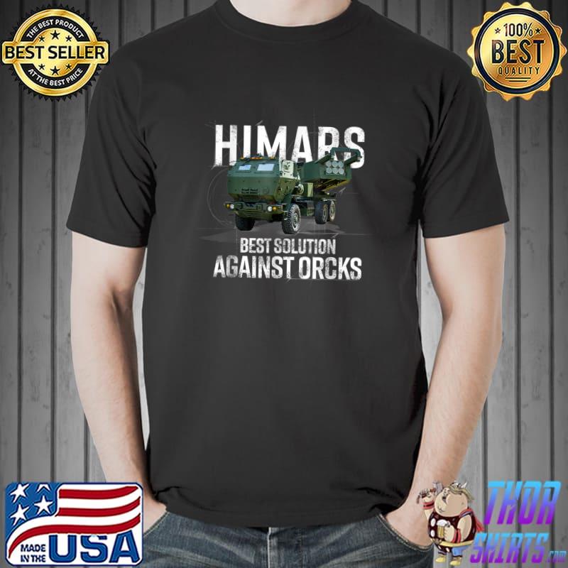 Himars Best Solution Against Orcks Army Ukarine Usa T-Shirt
