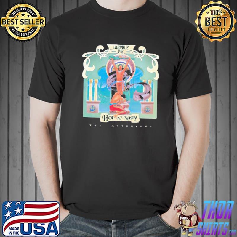 Hot and nasty the anthology humble pie band trending shirt