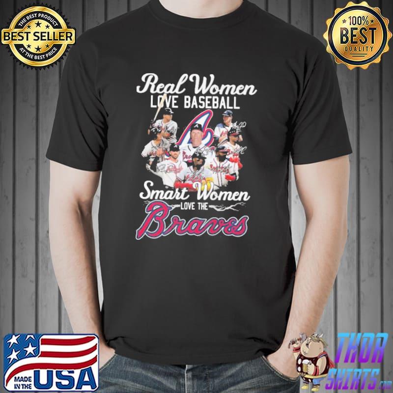 Official Atlanta Braves team real Women love Baseball smart Women love the  signatures shirt, hoodie, sweater, long sleeve and tank top
