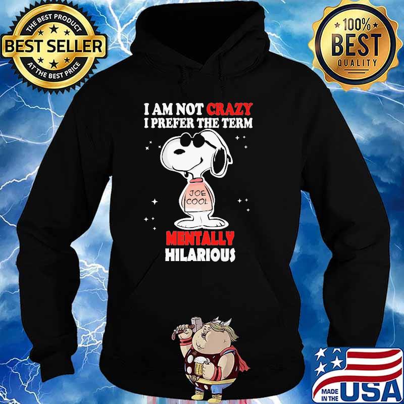 I Am Not Crazy I Prefer The Term Mentally Hilarious Snoopy s Hoodie