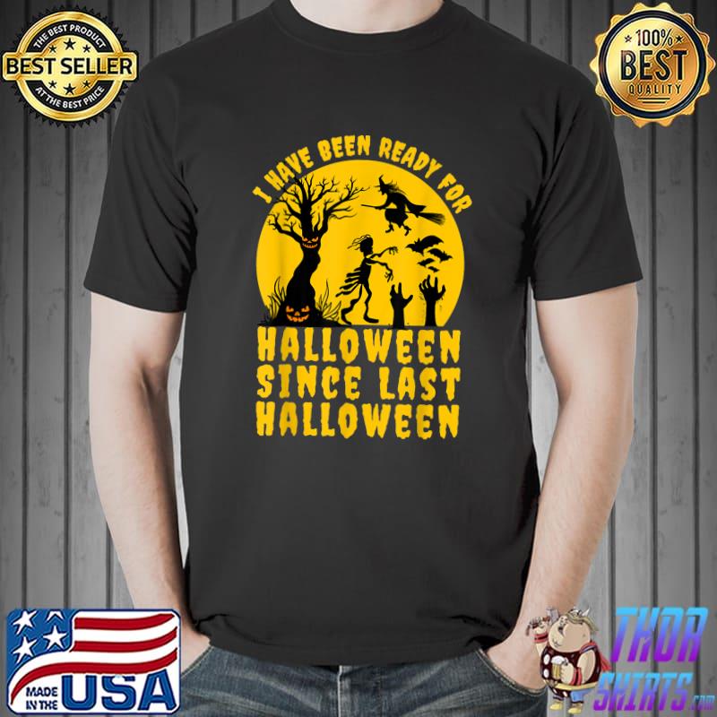 I Have Been Ready For Halloween Since Last Halloween Zombies Moon Bats T-Shirt