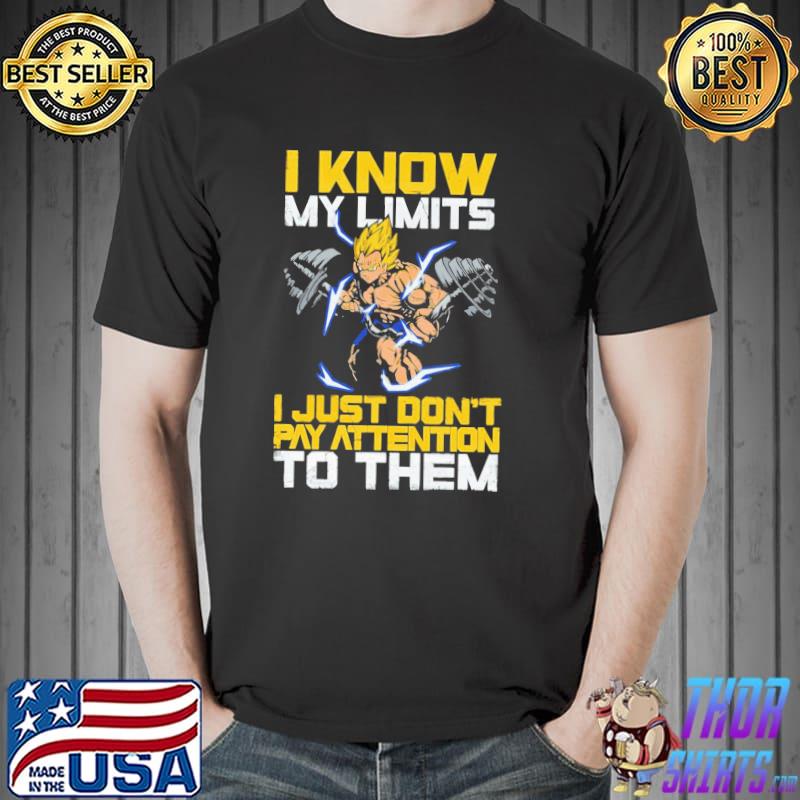 I know my limits I just don't pay attention to them dragon ball gym super saiyan classic shirt