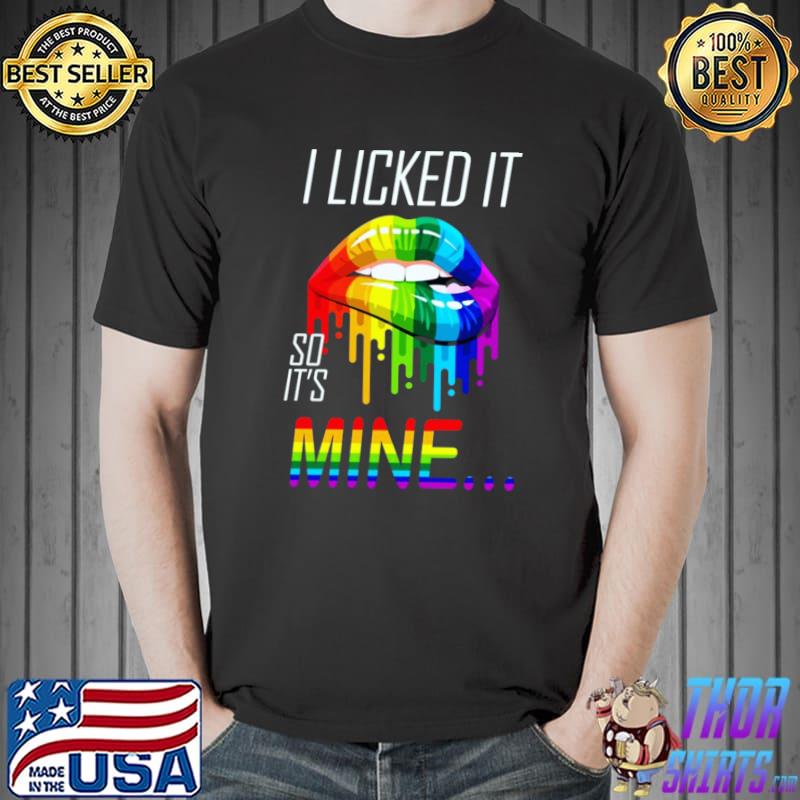 I licked it so it's mine lip lgbt colors T-Shirt