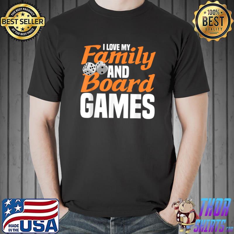 I love my family and board games board game tabletop T-Shirt