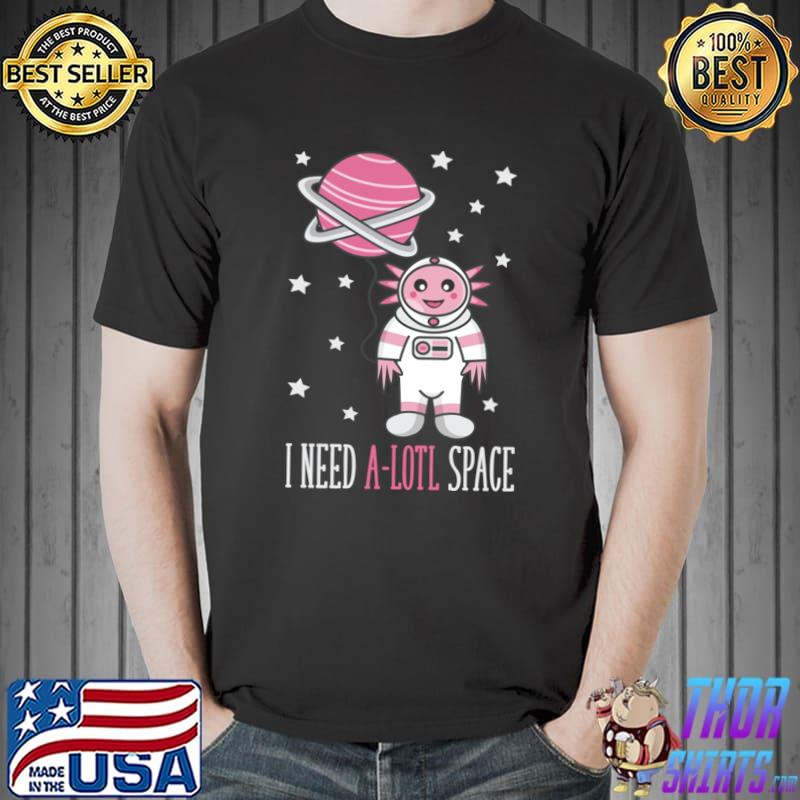 I Need Space A-Lotl Space Antisocial Introvert T-Shirt