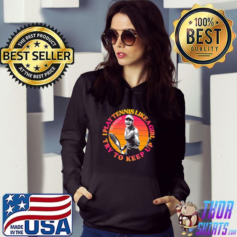 I play tennis like a girl try to keep up emma raducanu usa open sport s Hoodie
