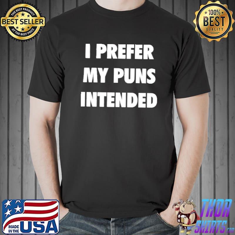 I Prefer My Puns Intended Shirt