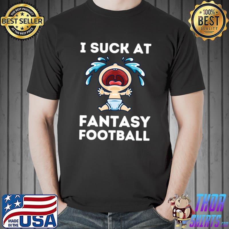 I Suck At Fantasy Football Baby Boy Crying T-Shirt