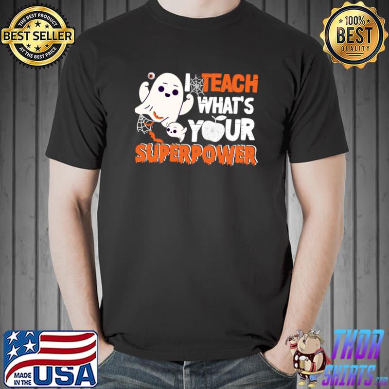 I Teach What's Your Superpower Teacher Ghost Halloween T-Shirt