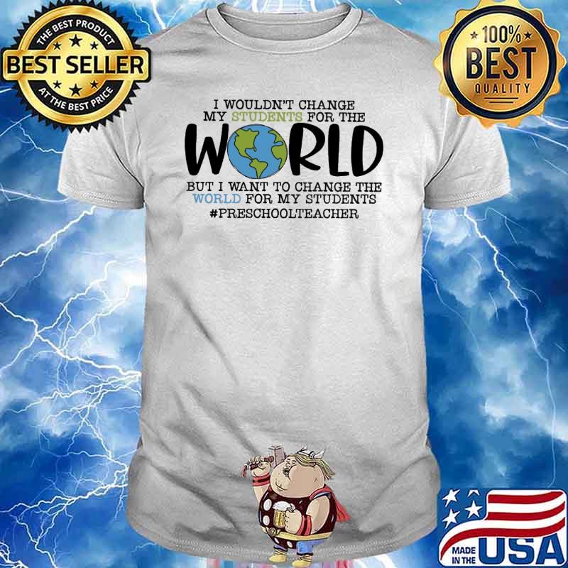 I wouln't change My Students For The World Shirt
