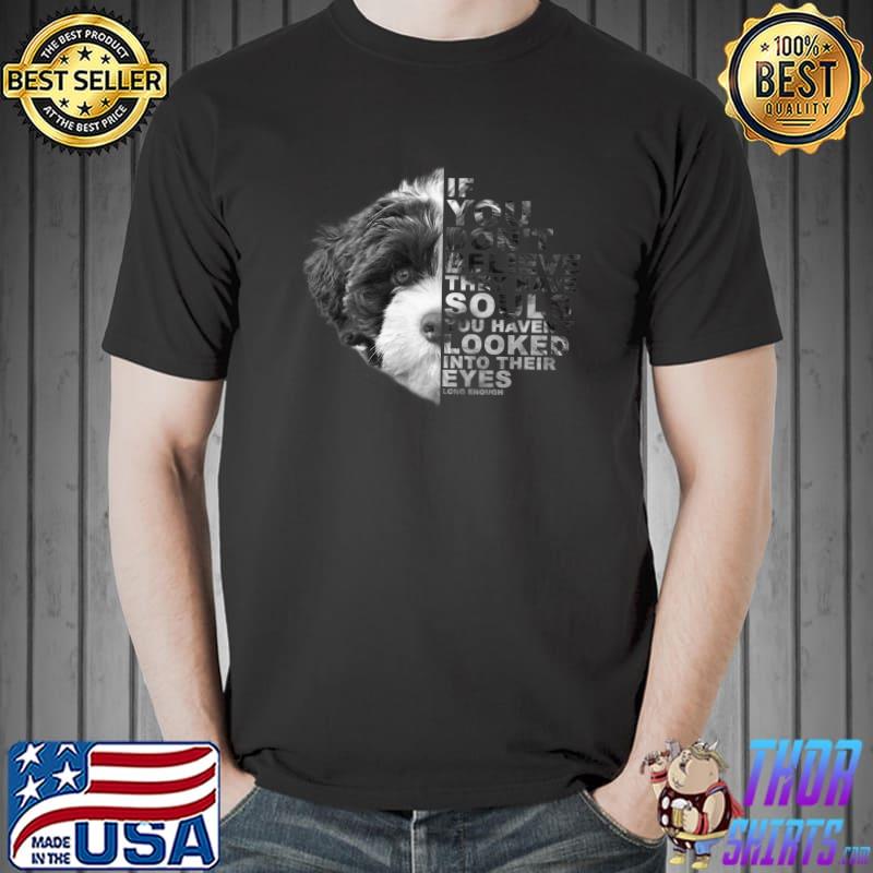 If You Don't Believe They Have Souls Portuguese Water Dog T-Shirt