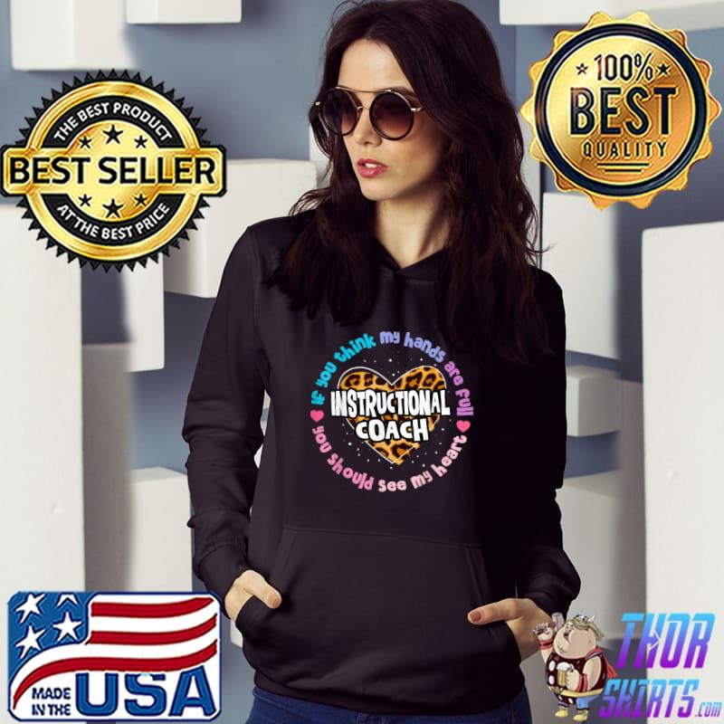 If You Think My Hands Are Full You Should My Hearts Instructional Coach Leopard T-Shirt Hoodie