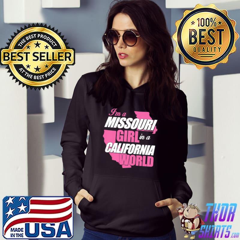 I'm A Missouri Girl In A California World T-Shirt Hoodie
