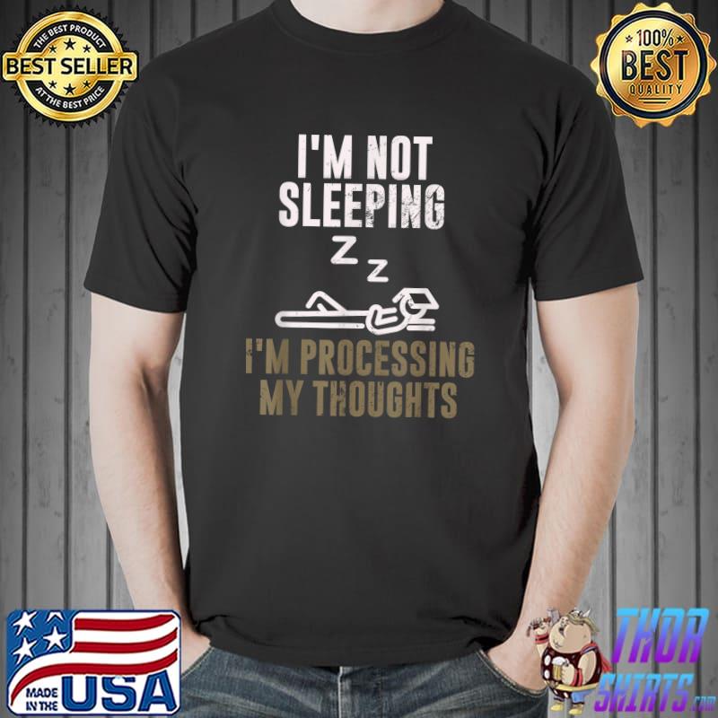 I'm Not Sleeping I'm Processing My Thoughts Sleepyhead Snoozing T-Shirt