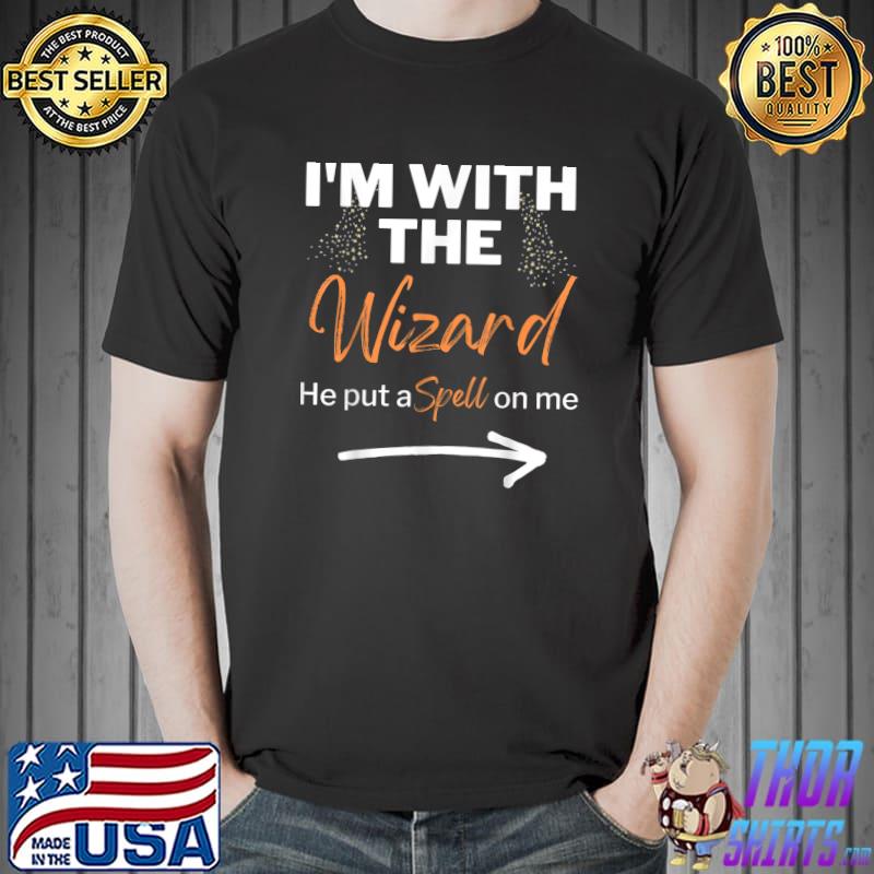I'm With The Wizard He Put A Spell On Me Halloween T-Shirt