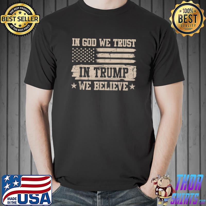 In God We Trust In Trump We Believe Trump 2024 Support Usa Flag T-Shirt