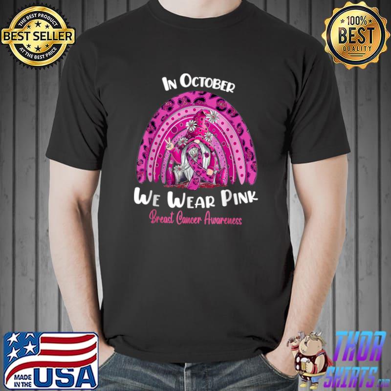 In October We Wear Pink Rainbow Leopard Gnome Sunflower Breast Cancer Warrior T-Shirt