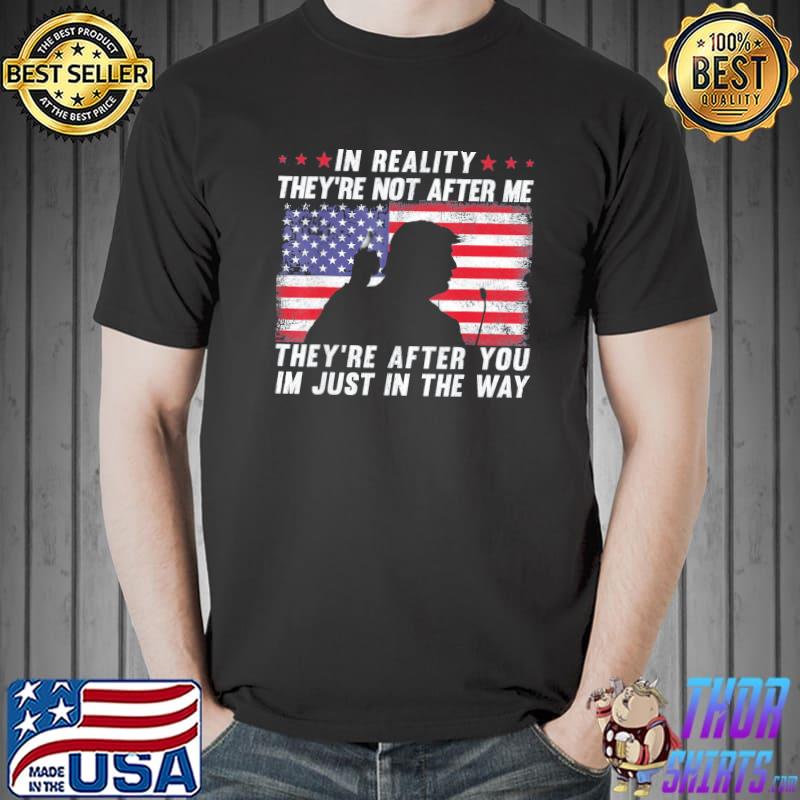 In reality they're not after me they're after you usa flag shirt