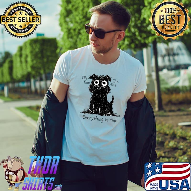 It's Fine I'm Fine Everything Is Fine Dog Lover T-Shirt
