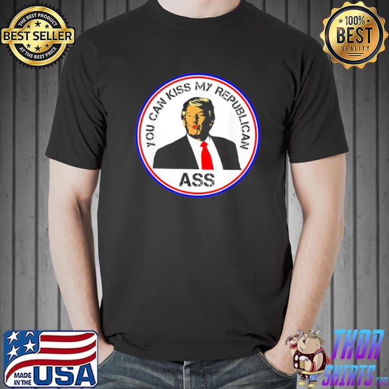 Kiss my republican ass Trump political classic shirt