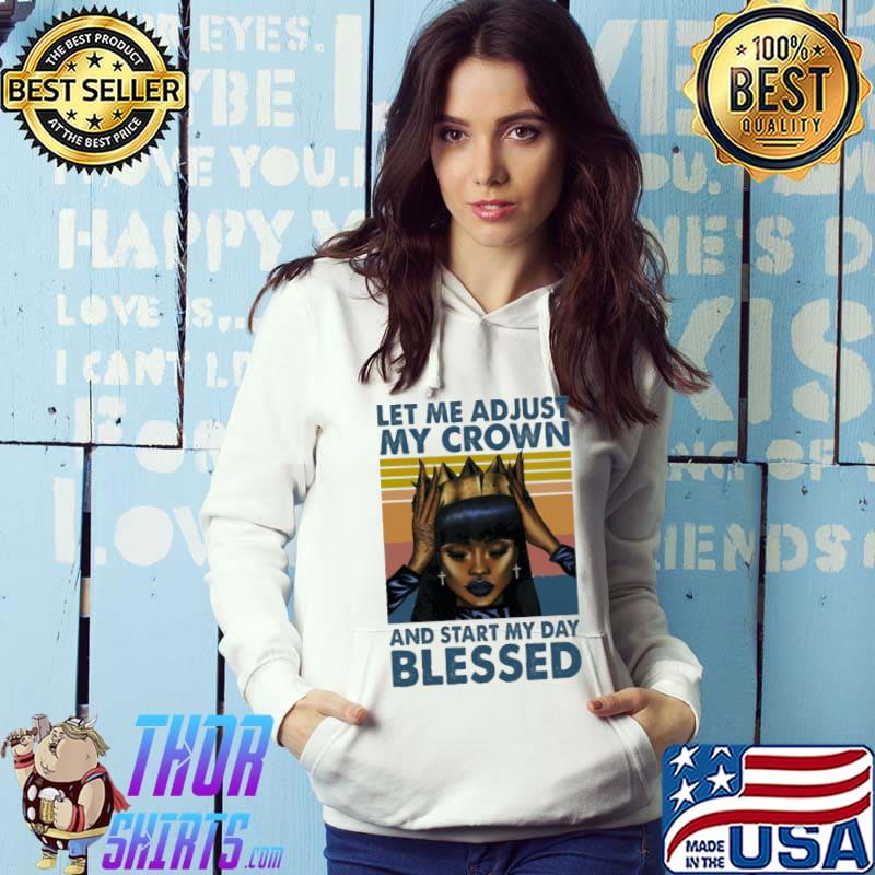 Let me adjust my crown start my day blessed vintage s Hoodie
