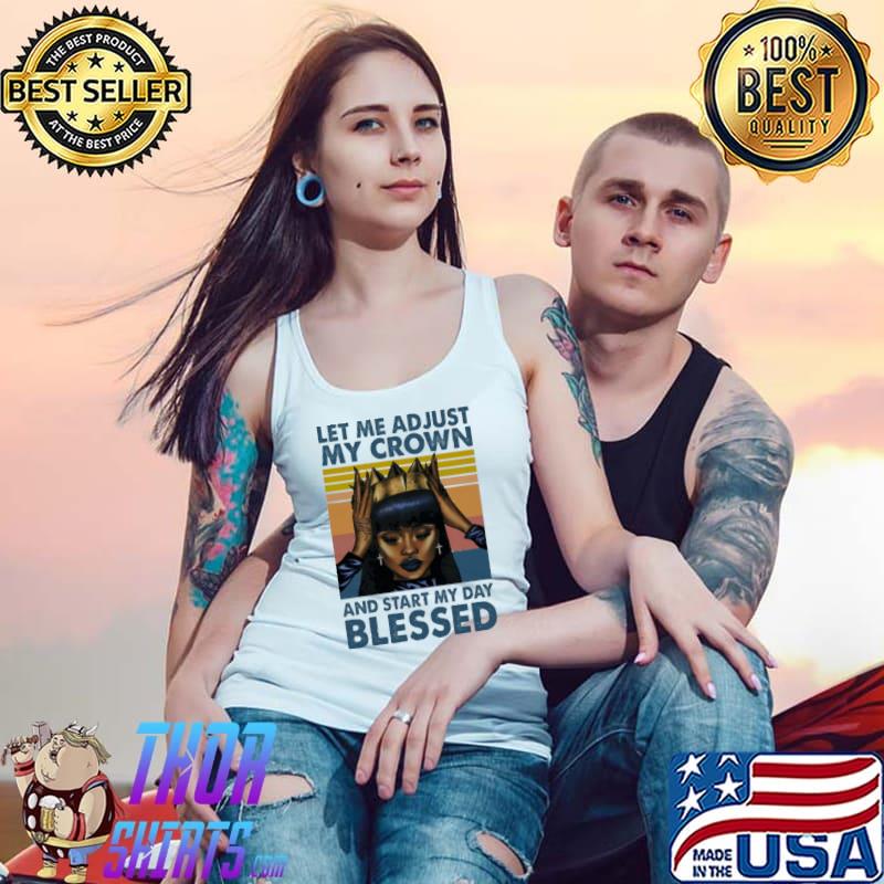 Let me adjust my crown start my day blessed vintage s Tank Top