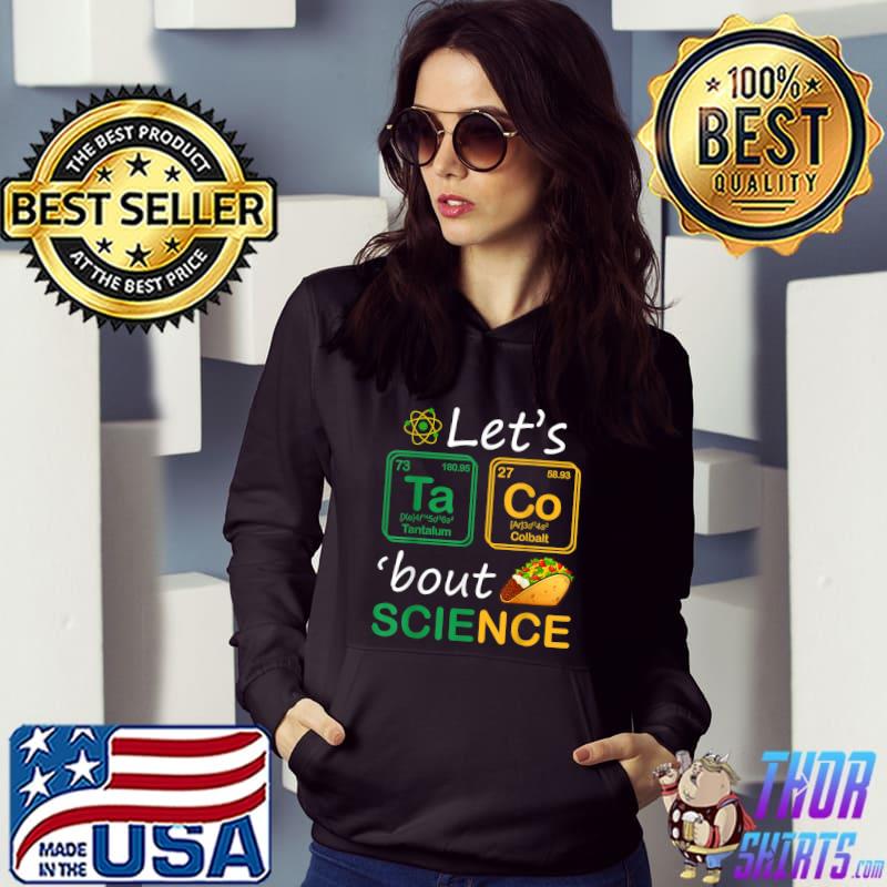 Let's Taco 'Bout Science Teachers Back To School T-Shirt Hoodie