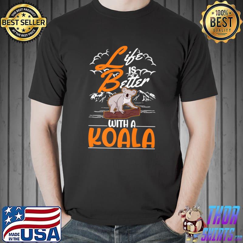 Life is better with a koala mountain T-Shirt