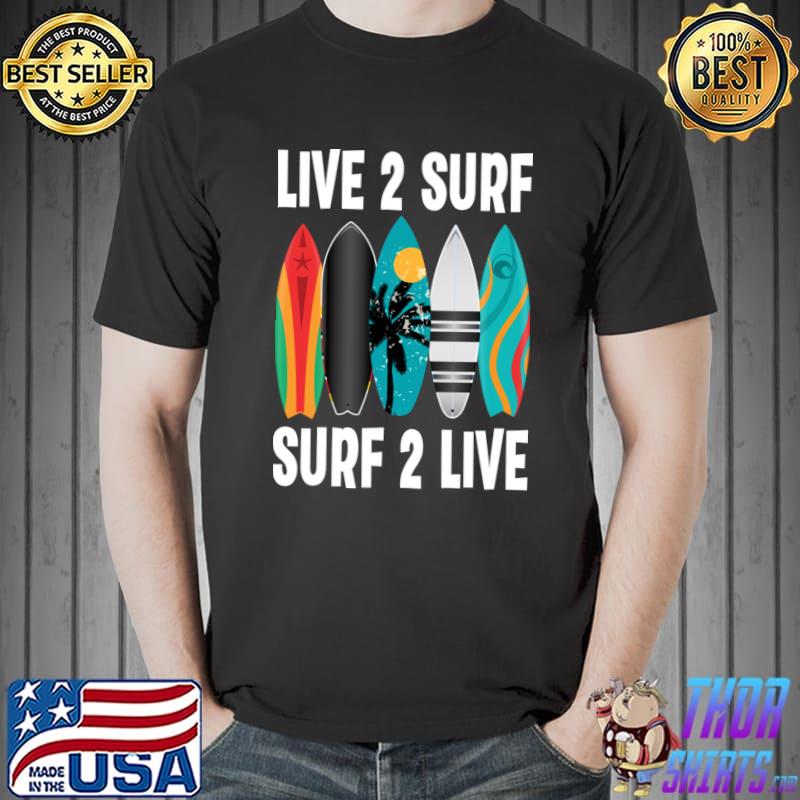 Live To Surf Surf To Live Surfboards T-Shirt