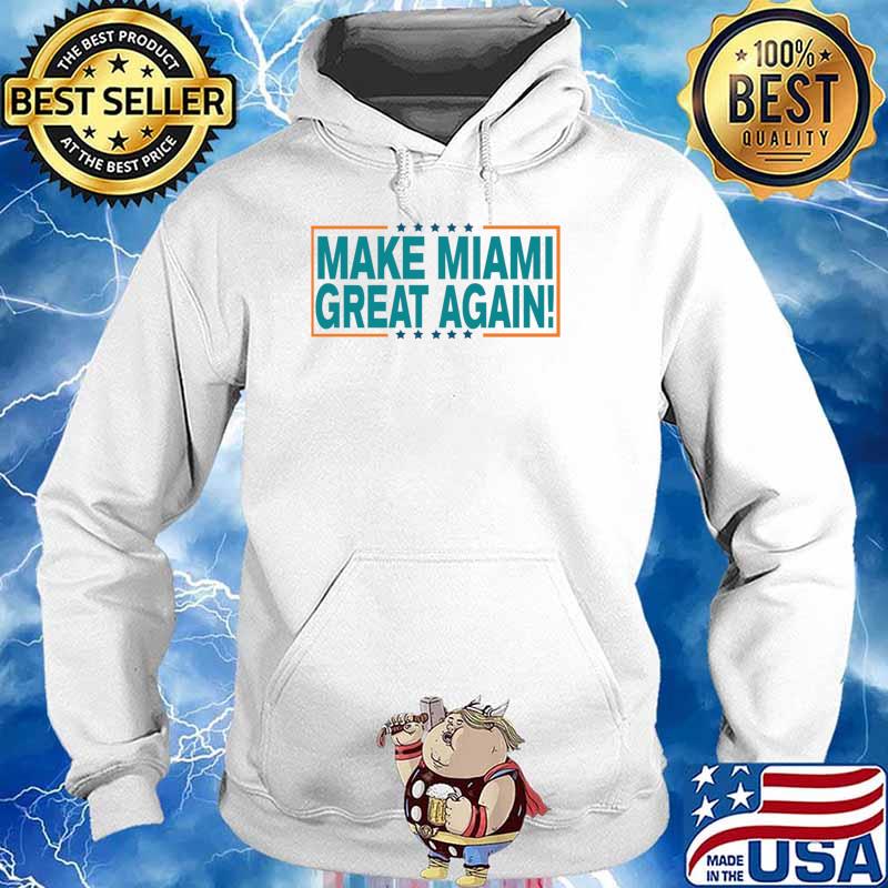 Make Miami Great Again!- Limited Edition T-Shirt Hoodie