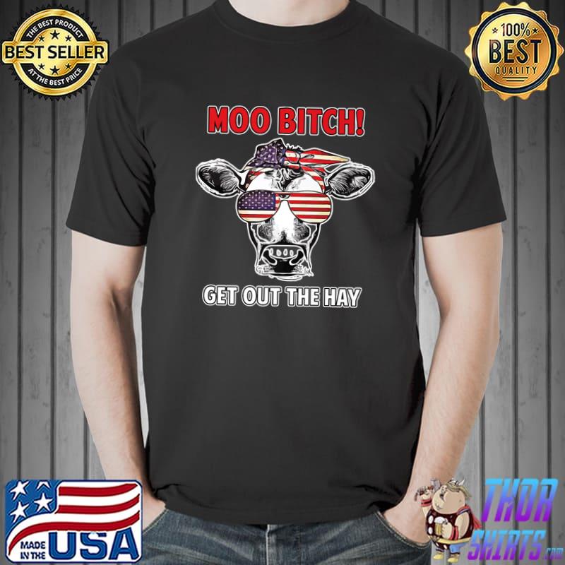 Moo Bitch Get Out The Hat Cow America Flag Sunglass Bandana Farmer T-Shirt