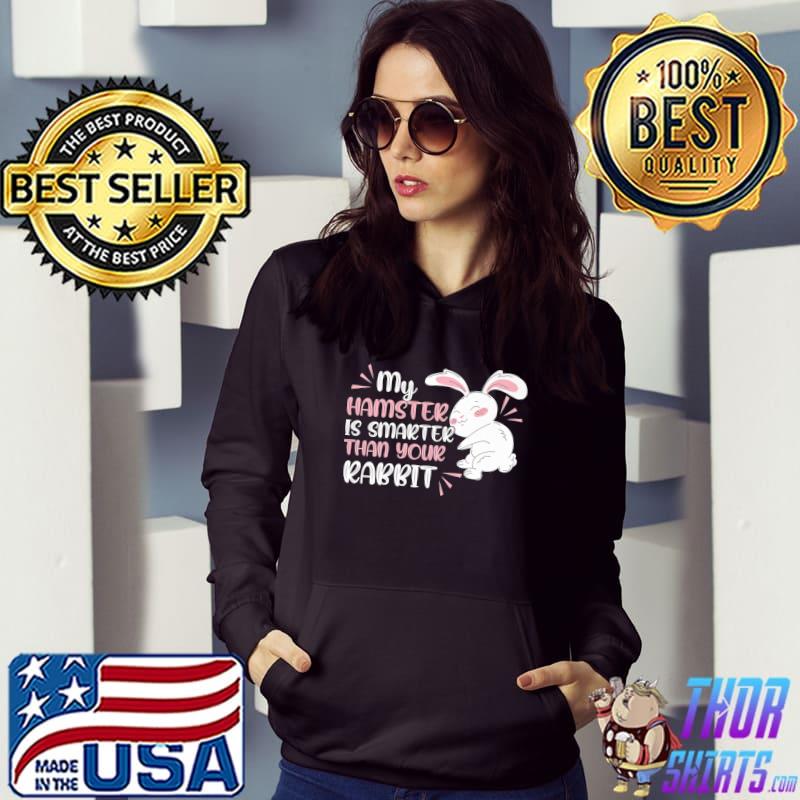 My Hamster Is Smarter Than Your Rabbit Intelligent Animal Lover T-Shirt Hoodie
