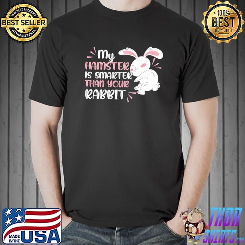 My Hamster Is Smarter Than Your Rabbit Intelligent Animal Lover T-Shirt